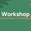 Workshop avond Gezond leven is Kinderspel! in Nijverdal